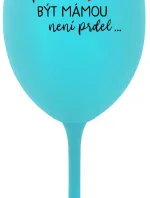 ...PROTOŽE BÝT MÁMOU NENÍ PRDEL... - tyrkysová sklenice na víno 350 ml