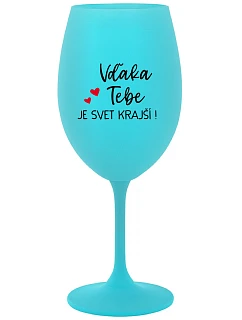 VĎAKA TEBE JE SVET KRAJŠÍ! - tyrkysový pohár na víno 350 ml