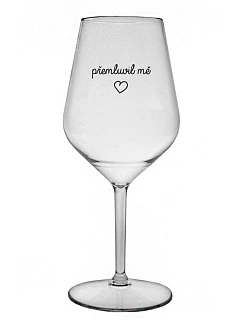 PŘEMLUVIL MĚ - čirá nerozbitná sklenice na víno 470 ml