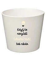 Bílý keramický květináč - když to nezvládne … tak nikdo - malý Bílý keramický květináč - když to nezvládne … tak nikdo - malý