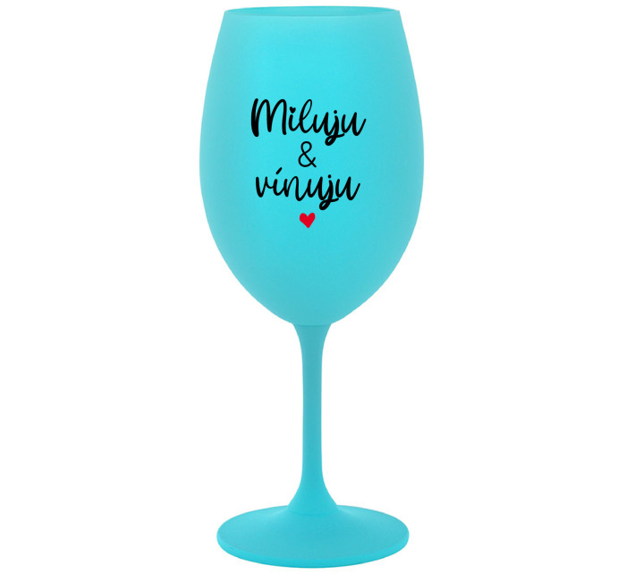 MILUJU & VÍNUJU - tyrkysová sklenice na víno 350 ml