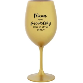 MAMA MIMO PREVÁDZKY (CHOĎ SA OPÝTAŤ TATINKA) - zlatý pohár na víno 350 ml MAMA MIMO PREVÁDZKY (CHOĎ SA OPÝTAŤ TATINKA) - zlatý pohár na víno 350 ml