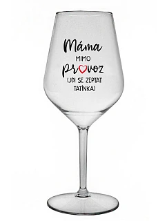 MÁMA MIMO PROVOZ (JDI SE ZEPTAT TATÍNKA) - čirá nerozbitná sklenice na víno 470 ml