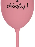 NEČUM A CHLASTEJ! - růžová sklenice na víno 350 ml