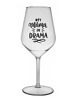 BÝT MÁMA JE DRAMA - čirá nerozbitná sklenice na víno 470 ml