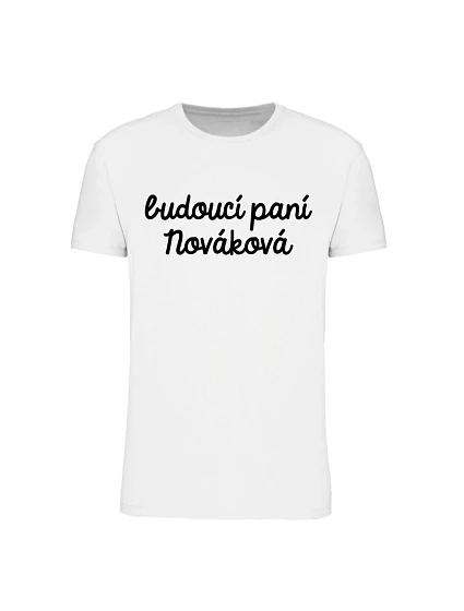 Personalizované dámské tričko - budoucí paní Personalizované dámské tričko - budoucí paní