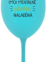 JSEM (MO)MENTÁLNĚ SKVĚLE NALADĚNÁ - tyrkysová sklenice na víno 350 ml