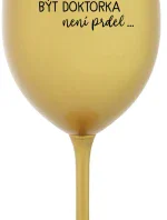 ...PROTOŽE BÝT DOKTORKA NENÍ PRDEL... - zlatá sklenice na víno 350 ml