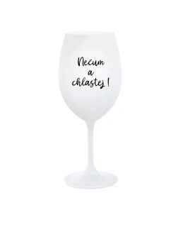 NEČUM A CHLASTEJ! - bílá  sklenice na víno 350 ml