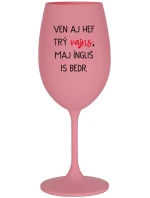 VEN AJ HEF TRÝ VAJNS, MAJ ÍNGLIŠ IS BEDR. - růžová sklenice na víno 350 ml