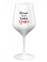 NEČUM NA MĚ TÍMHLE TÓÓNEM - bílá nerozbitná sklenice na víno 470 ml