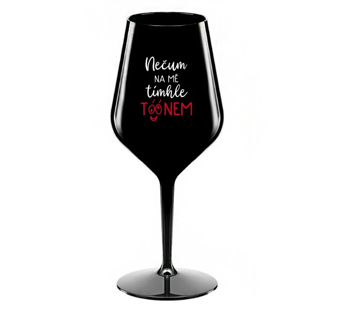 NEČUM NA MĚ TÍMHLE TÓÓNEM - černá nerozbitná sklenice na víno 470 ml NEČUM NA MĚ TÍMHLE TÓÓNEM - černá nerozbitná sklenice na víno 470 ml