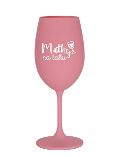 MATKY NA TAHU - růžová sklenice na víno 350 ml