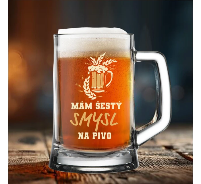 MÁM ŠESTÝ SMYSL...NA PIVO - pivní sklenice 0,5 l
