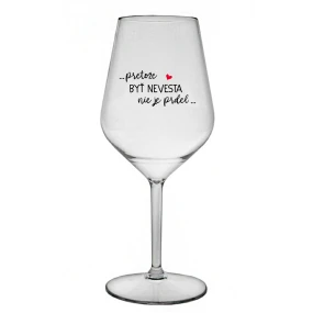 ...PRETOŽE BYŤ NEVESTA NIE JE PRDEL... - priehľadný nerozbitný pohár na víno 470 ml ...PRETOŽE BYŤ NEVESTA NIE JE PRDEL... - priehľadný nerozbitný pohár na víno 470 ml