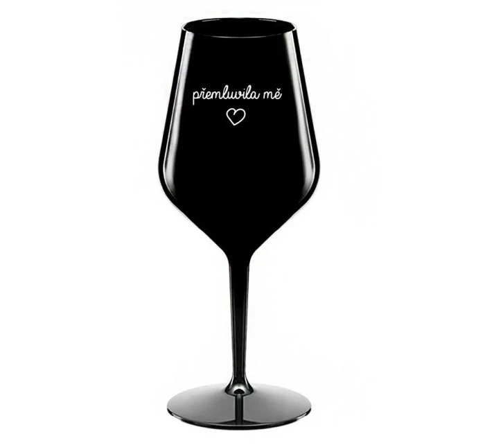 PŘEMLUVILA MĚ - černá nerozbitná sklenice na víno 470 ml
