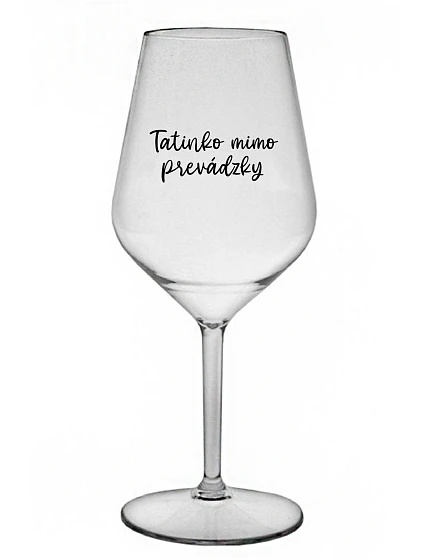 TATINKO MIMO PREVÁDZKY - priehľadný nerozbitný pohár na víno 470 ml