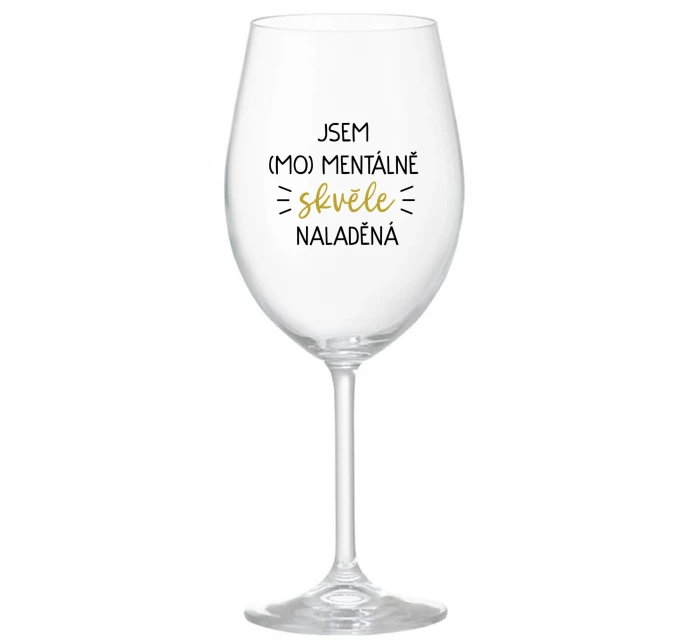 JSEM (MO)MENTÁLNĚ SKVĚLE NALADĚNÁ - čirá sklenice na víno 350 ml