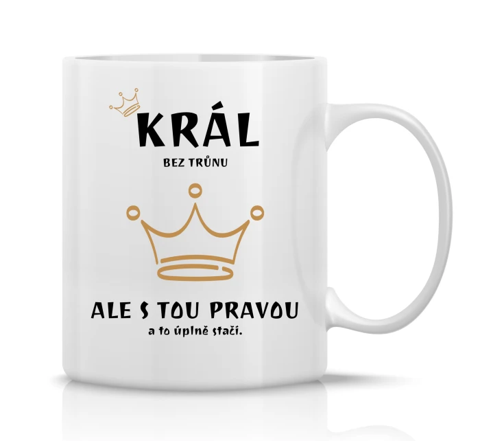 KRÁL BEZ TRŮNU - klasický bílý keramický hrníček 300 ml