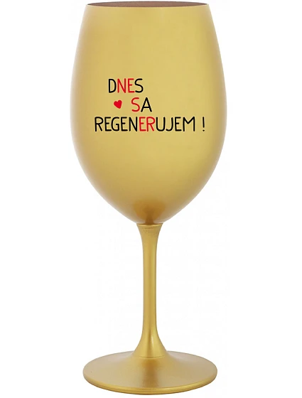 DNES SA REGENERUJEM! - zlatý pohár na víno 350 ml