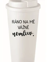 RÁNO NA MĚ VÁŽNĚ NEMLUV. - bílý termohrnek 475 ml