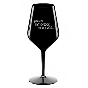 ...PRETOŽE BYŤ SVEDOK NIE JE PRDEL... - čierny nerozbitný pohár na víno 470 ml ...PRETOŽE BYŤ SVEDOK NIE JE PRDEL... - čierny nerozbitný pohár na víno 470 ml