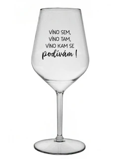 VÍNO SEM, VÍNO TAM, VÍNO KAM SE PODÍVÁM! - čirá nerozbitná sklenice na víno 470 ml