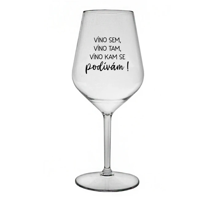 VÍNO SEM, VÍNO TAM, VÍNO KAM SE PODÍVÁM! - čirá nerozbitná sklenice na víno 470 ml