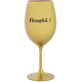 NERUSHIT! - zlatý pohár na víno 350 ml NERUSHIT! - zlatý pohár na víno 350 ml