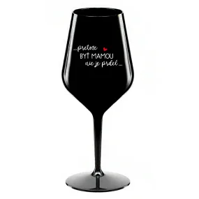...PRETOŽE BYŤ MAMOU NIE JE PRDEL... - čierny nerozbitný pohár na víno 470 ml ...PRETOŽE BYŤ MAMOU NIE JE PRDEL... - čierny nerozbitný pohár na víno 470 ml