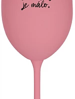 NÁS KRÁSNÝCH JE MÁLO. - růžová sklenice na víno 350 ml