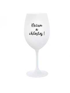 NEČUM A CHĽASTAJ! - biely pohár na víno 350 ml