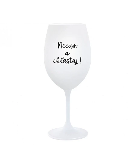 NEČUM A CHĽASTAJ! - biely pohár na víno 350 ml NEČUM A CHĽASTAJ! - biely pohár na víno 350 ml