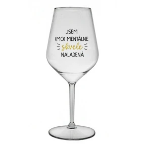 JSEM (MO)MENTÁLNE SKVELE NALADENÁ - priehľadný nerozbitný pohár na víno 470 ml JSEM (MO)MENTÁLNE SKVELE NALADENÁ - priehľadný nerozbitný pohár na víno 470 ml