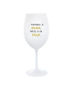 ...MAMINKA JE MIMO, PRETO SI DÁ VÍNO... - biely pohár na víno 350 ml