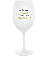 VŠICHNI JSOU BLÁZNI...JENOM JÁ JSEM JEDNOROŽEC! - bílá sklenice na víno 350 ml