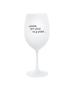 ...PRETOŽE BYŤ UČITEĽ NIE JE PRDEL... - biely pohár na víno 350 ml