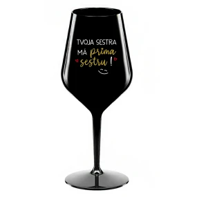 TVOJA SESTRA MÁ PRIMA SESTRU! - čierny nerozbitný pohár na víno 470 ml TVOJA SESTRA MÁ PRIMA SESTRU! - čierny nerozbitný pohár na víno 470 ml