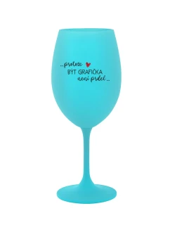 PROTOŽE BÝT GRAFIČKA NENÍ PRDEL - tyrkysová sklenice na víno 350 ml