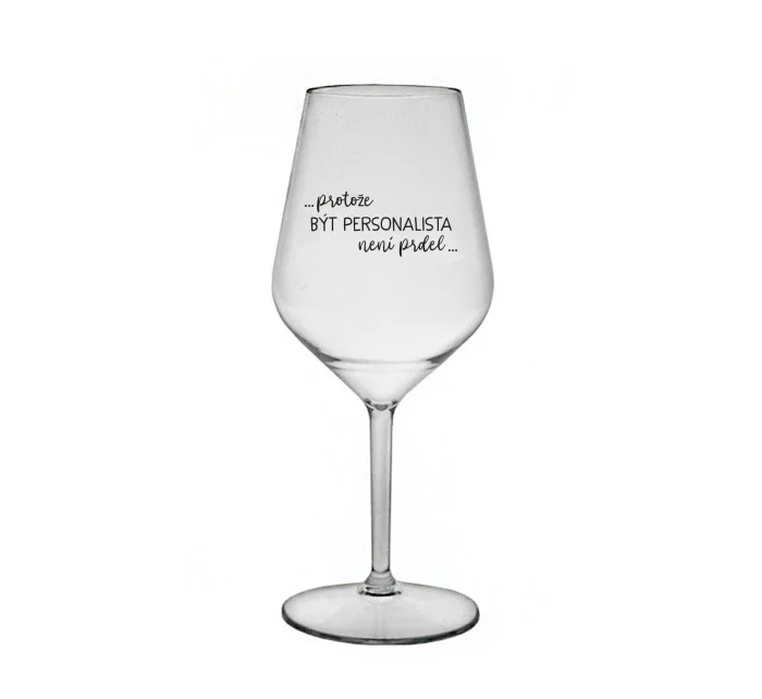 PROTOŽE BÝT PERSONALISTA NENÍ PRDEL - čirá nerozbitná sklenice na víno 470 ml
