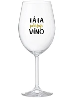 TÁTA POTŘEBUJE VÍNO - čirá sklenice na víno 350 ml TÁTA POTŘEBUJE VÍNO - čirá sklenice na víno 350 ml