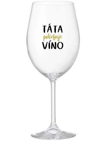 TÁTA POTŘEBUJE VÍNO - čirá sklenice na víno 350 ml TÁTA POTŘEBUJE VÍNO - čirá sklenice na víno 350 ml