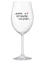 ...PROTOŽE BÝT DOKTOR NENÍ PRDEL... - čirá sklenice na víno 350 ml ...PROTOŽE BÝT DOKTOR NENÍ PRDEL... - čirá sklenice na víno 350 ml