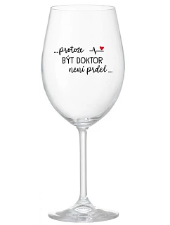 ...PROTOŽE BÝT DOKTOR NENÍ PRDEL... - čirá sklenice na víno 350 ml