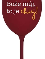 BOŽE MŮJ, TO JE CHUJ - bordo sklenice na víno 350 ml