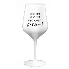 VÍNO TAM, VÍNO SEM, VÍNO KAM SA POZRIEM! - biely nerozbitný pohár na víno 470 ml