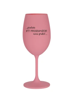 PROTOŽE BÝT PROGRAMÁTOR NENÍ PRDEL - růžová sklenice na víno 350 ml