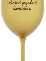 NEJLEPŠÍ STEJNĚ PSYCHO KAMARÁDKA - zlatá sklenice na víno 350 ml