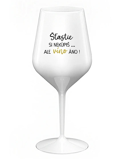 ŠTĚSTÍ SI NEKOUPÍŠ...ALE VÍNO JO! - biely nerozbitný pohár na víno 470 ml