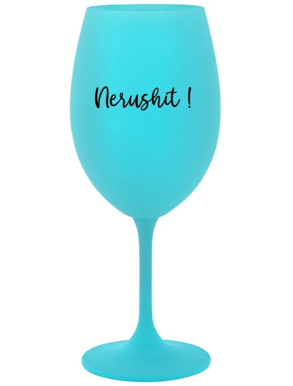 NERUSHIT! - tyrkysová sklenice na víno 350 ml